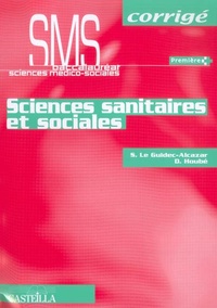 Sandrine Le Guidec-Alcazar et Dominique Houbé - Sciences sanitaires et sociales 1e SMS - Corrigés.