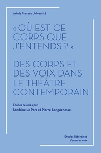 Sandrine Le Pors et Pierre Longuenesse - "Où est ce corps que j'entends ?" - Des corps et des voix dans le théâtre contemporain.