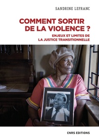 Sandrine Lefranc - Comment sortir de la violence ? - Enjeux et impasses de la justice transitionnelle.