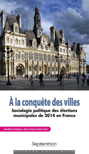 A la conquête des villes. Sociologie politique des élections municipales de 2014 en France