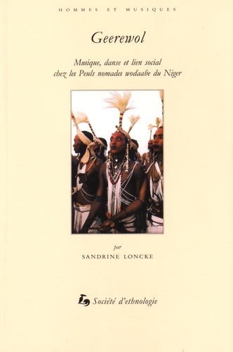 Sandrine Loncke - Geerewol - Musique, danse et lien social chez les Peuls nomades wodaabe du Niger. 1 DVD