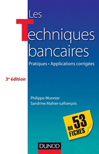Sandrine Mahier-Lefrançois et Philippe Monnier - Les Techniques bancaires, en 53 fiches - Pratiques, Applications corrigées.