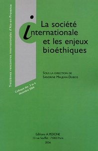 Sandrine Maljean-Dubois - La société internationale et les enjeux bioéthiques - Treizièmes rencontres internationales d'Aix-en-Provence, colloque des 3 et 4 décembre 2004.