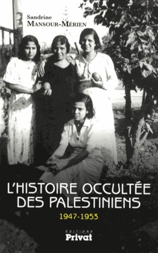 L'histoire occultée des Palestiniens (1947-1953)