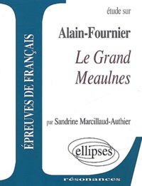 Sandrine Marcillaud-Authier - Etude Sur Le Grand Meaulnes, Alain-Fournier.