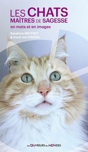 Sandrine Meyfret et Kaenel karol Von - Les chats maîtres de sagesse en mots et en images.