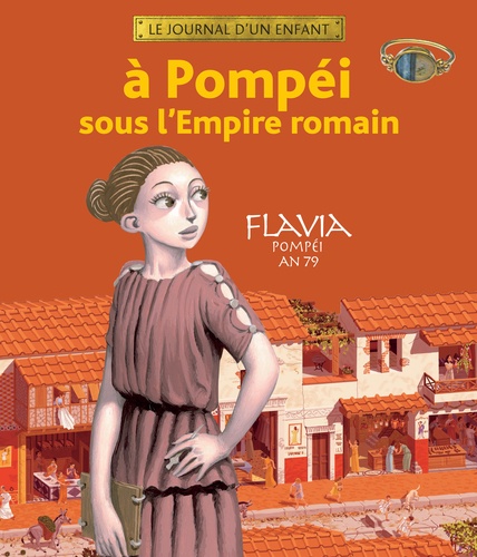 Sandrine Mirza et Antoine Ronzon - A Pompéi sous l'Empire romain - Flavia Pompéi an 79.
