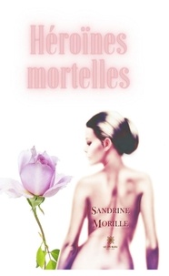 Sandrine Morille - Héroïnes mortelles.