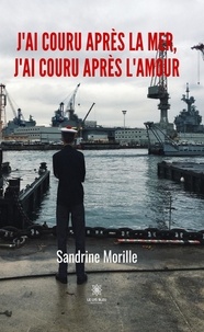 Sandrine Morille - J'ai couru après la mer, j'ai couru après l'amour.