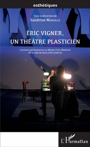 Sandrine Morsillo - Eric Vigner, un théâtre plasticien - Lectures-performances au Musée d'Art Moderne de la ville de Paris (2013/2015).