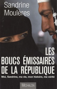 Sandrine Moulères - Les boucs émissaires de la République - Moi, Sandrine, ma vie, mon histoire, ma vérité.