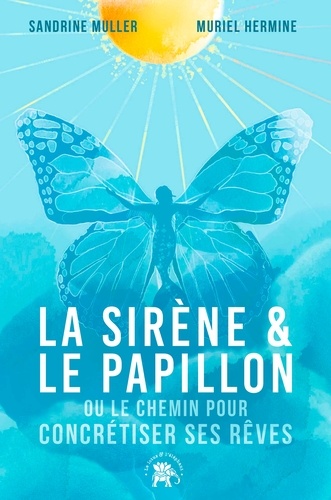 La Sirène et le Papillon. Ou comment atteindre ses rêves