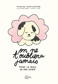 Téléchargez des livres gratuitement Kindle Fire On ne t'oubliera jamais  - Faire le deuil de son chien par Sandrine Nataf-Otsmane, Anaïs Loué 9782017210566 ePub MOBI en francais