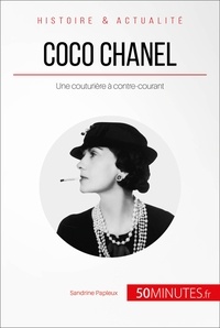 Sandrine Papleux - Coco Chanel, une couturière à contre-courant - "Je ne fais pas la mode, je suis la mode".