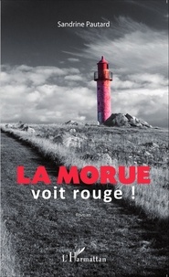 Sandrine Pautard - La morue voit rouge !.