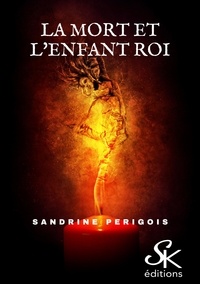 Sandrine Périgois - La mort et l'enfant roi.