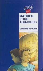 Sandrine Pernusch - Mathieu pour toujours.