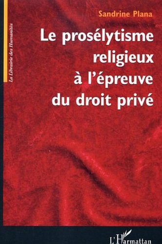 Sandrine Plana - Le prosélytisme religieux à l'épreuve du droit privé.