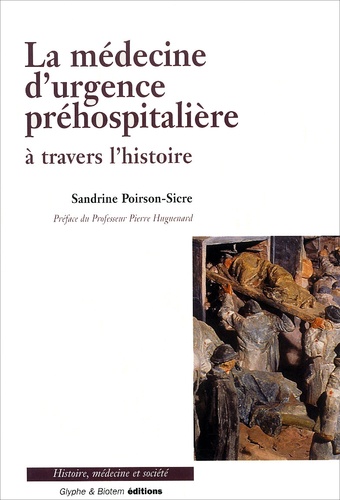 Sandrine Poirson-Sicre - La Medecine D'Urgence Prehospitaliere A Travers L'Histoire.