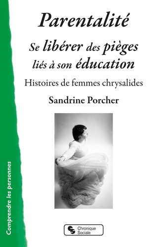 Sandrine Porcher - Parentalité : se libérer des pièges liés à son éducation - Histoires de femmes chrysalides.