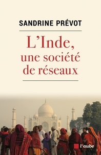 Sandrine Prévot - L'Inde, une société de réseaux - Solidarité, loyauté et violence.