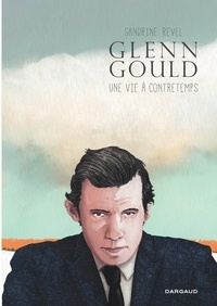 Sandrine Revel - Glenn Gould, une vie à contretemps.