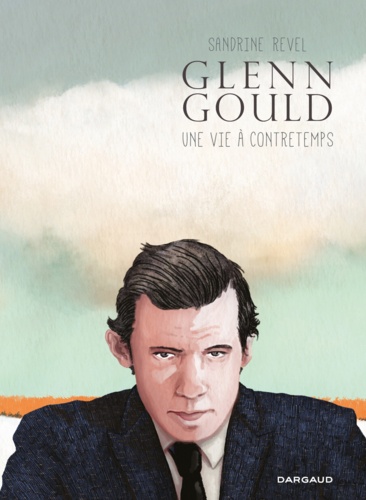 Glenn Gould. Une vie à contretemps