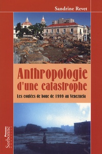 Sandrine Revet - Anthropologie d'une catastrophe - Les coulées de boue de 1999 au Venezuela.