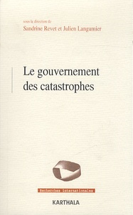 Sandrine Revet et Julien Langumier - Le gouvernement des catastrophes.
