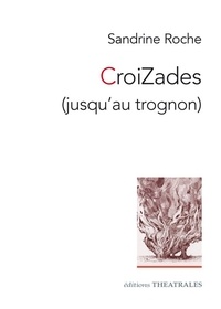 Sandrine Roche - Croizades (jusqu'au trognon).