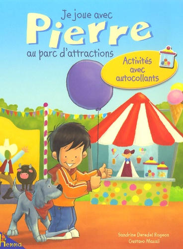 Sandrine Rogeon et Gustavo Mazali - Je joue avec Pierre au parc d'attractions - Activités avec autocollants.