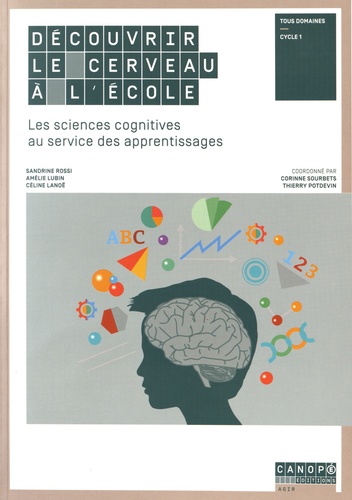Sandrine Rossi et Amélie Lubin - Découvrir le cerveau à l'école - Les sciences cognitives au service des apprentissages.