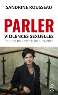 Sandrine Rousseau - Parler - Violences sexuelles, pour en finir avec la loi du silence.
