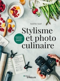 Sandrine Saadi - Stylisme et photo culinaire - Composez, stylez, shootez !.
