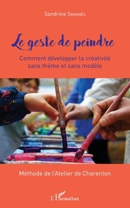Le geste de peindre - Comment développer la créativité sans thème et sans modèle - Méthode de lAtelier de Charenton.pdf