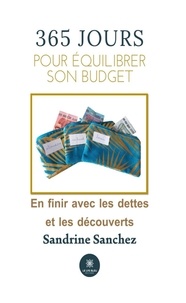 Sandrine Sanchez - 365 jours pour équilibrer son budget - En finir avec les dettes et les découverts.