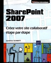 Sandrine Schmitt - SharePoint 2007 - Créez votre site collaboratif étape par étape.