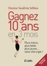 Sandrine Sebban - Gagnez 10 ans en 3 mois - Plus mince, plus belle, plus jeune... sans chirurgie !.