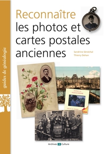 Sandrine Sénéchal et Thierry Dehan - Reconnaître les photos et cartes postales anciennes.