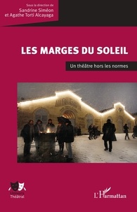 Sandrine Simeon et Alcayaga Agathe Torti - Les marges du Soleil - Un théâtre hors les normes.
