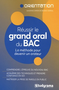 Sandrine Simon de Bessac Dorval - Réussir le grand oral du Bac - La méthode pour devenir un orateur.