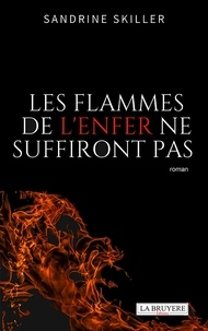 Sandrine Skiller - Les flammes de l'enfer ne suffiront pas.