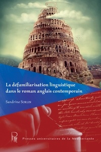 Sandrine Sorlin - La défamiliarisation linguistique dans le roman anglais contemporain.