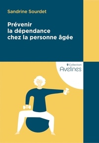 Sandrine Sourdet - Prévenir la dépendance chez la personne âgée.