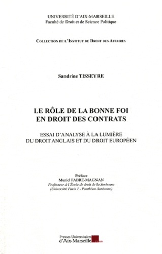 Sandrine Tisseyre - Le rôle de la bonne foi en droits des contrats - Essai d'analyse à la lumière du droit anglais et du droit européen.