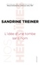 Sandrine Treiner - L'idée d'une tombe sans nom - Nos héroïnes, collection dirigée par Caroline Fourest et Fiammetta Venner.