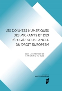 Sandrine Turgis - Les données numériques des migrants et des réfugiés sous l'angle du droit européen.