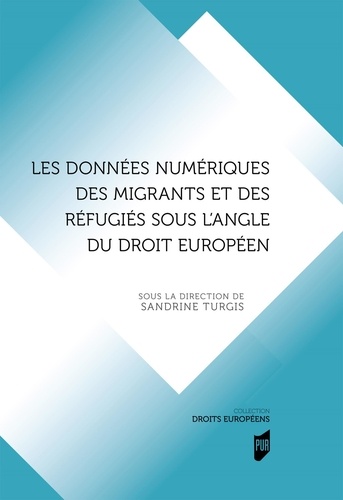Sandrine Turgis - Les données numériques des migrants et des réfugiés sous l'angle du droit européen.