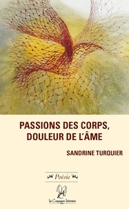 Sandrine Turquier - Passions des corps, douleur de l'âme.