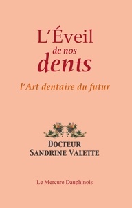Sandrine Valette - L'Eveil de nos dents - L'Art dentaire du futur.